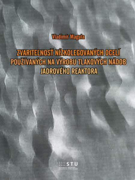 Zvariteľnosť nizkolegovaných ocelí používaných na výrobu tlakových nádob jadrového reaktora