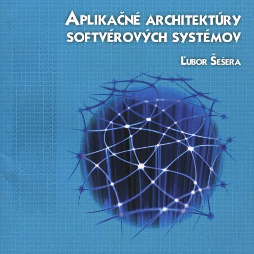 APLIKAČNÉ ARCHITEKTÚRY SOFTVÉROVÝCH SYSTÉMOV