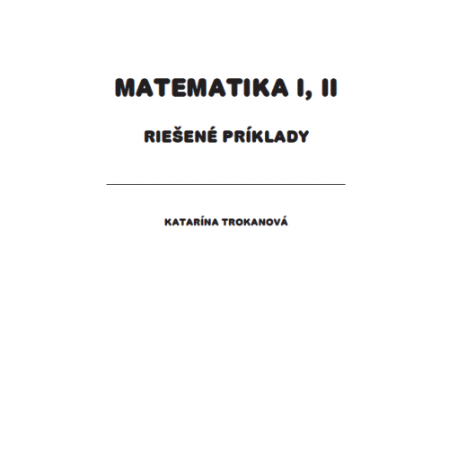 MATEMATIKA I, II Riešené príklady