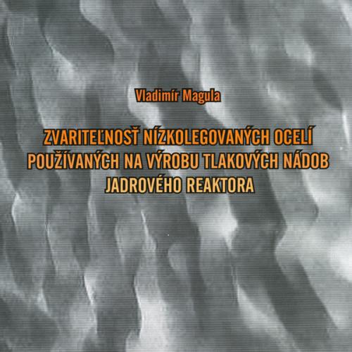 Zvariteľnosť nizkolegovaných ocelí používaných na výrobu tlakových nádob jadrového reaktora