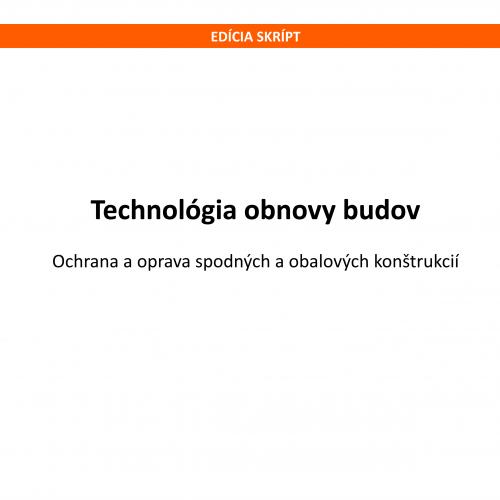 Technológia obnovy budov - Ochrana a oprava spodných a obalových konštrukcií