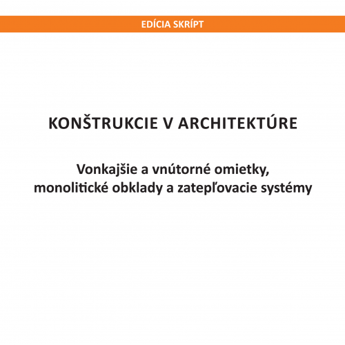 KONŠTRUKCIE V ARCHITEKTÚRE, vonkajšie a vnútorné omietky, monolitické obklady a zatepľovacie systémy